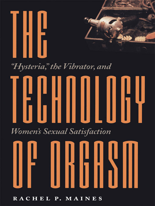 Title details for The Technology of Orgasm by Rachel P. Maines - Available